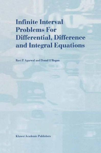 Infinite Interval Problems for Differential, Difference and Integral Equations / Edition 1