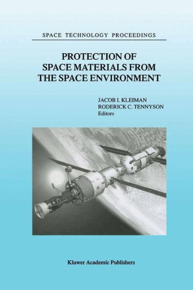 Protection of Space Materials from the Space Environment: Proceedings of ICPMSE-4, Fourth International Space Conference, held in Toronto, Canada, April 23-24, 1998 / Edition 1
