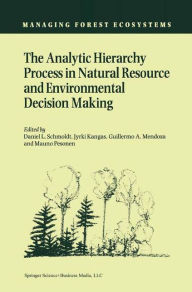 Title: The Analytic Hierarchy Process in Natural Resource and Environmental Decision Making / Edition 1, Author: Daniel Schmoldt
