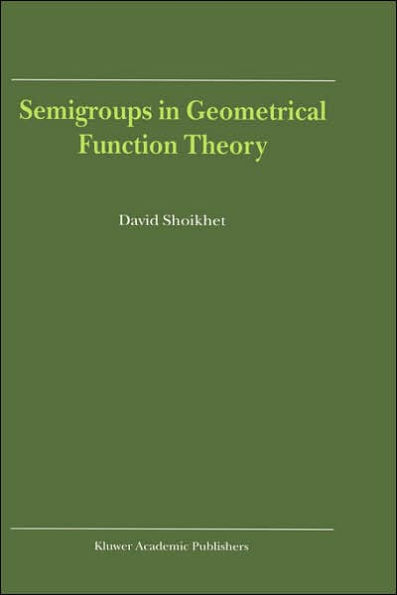 Semigroups in Geometrical Function Theory / Edition 1