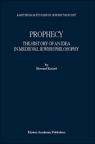 Prophecy: The History of an Idea in Medieval Jewish Philosophy / Edition 1