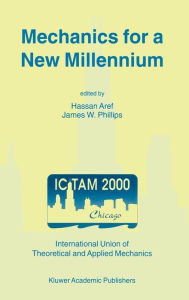 Title: Mechanics for a New Millennium: Proceedings of the 20th International Congress on Theoretical and Applied Mechanics, held in Chicago, USA, 27 August - 2 September 2000 / Edition 1, Author: Hassan Aref