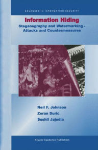 Title: Information Hiding: Steganography and Watermarking-Attacks and Countermeasures: Steganography and Watermarking - Attacks and Countermeasures / Edition 1, Author: Neil F. Johnson