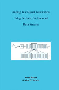 Title: Analog Test Signal Generation Using Periodic ??-Encoded Data Streams / Edition 1, Author: Benoit Dufort