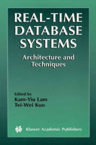 Title: Real-Time Database Systems: Architecture and Techniques / Edition 1, Author: Kam-Yiu Lam