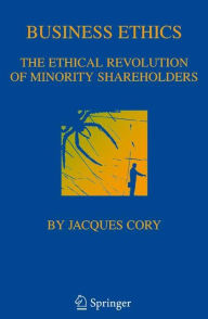 Title: Business Ethics: The Ethical Revolution of Minority Shareholders / Edition 1, Author: International Business Programs