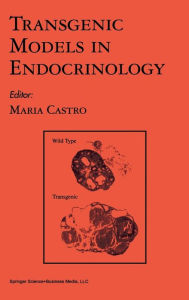 Title: Transgenic Models in Endocrinology / Edition 1, Author: Maria G. Castro