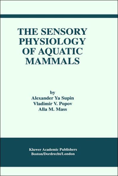 The Sensory Physiology of Aquatic Mammals / Edition 1