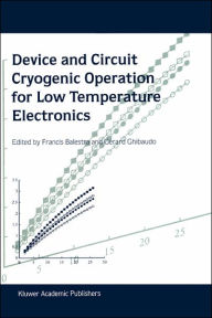 Title: Device and Circuit Cryogenic Operation for Low Temperature Electronics / Edition 1, Author: Francis Balestra
