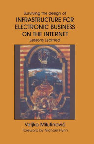 Title: Infrastructure for Electronic Business on the Internet / Edition 1, Author: Veljko Milutinovic