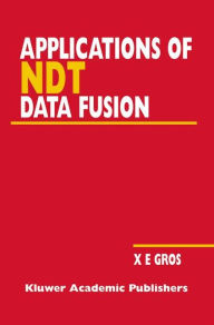 Title: Applications of NDT Data Fusion / Edition 1, Author: Xavier E. Gros