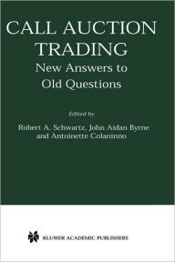 Title: Call Auction Trading: New Answers to Old Questions, Author: Robert A. Schwartz