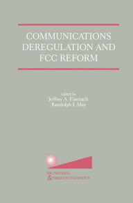 Title: Communications Deregulation and FCC Reform: Finishing the Job / Edition 1, Author: Jeffrey A. Eisenach