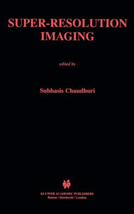 Title: Super-Resolution Imaging / Edition 1, Author: Subhasis Chaudhuri