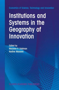 Title: Institutions and Systems in the Geography of Innovation / Edition 1, Author: M.P. Feldman