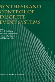 Title: Synthesis and Control of Discrete Event Systems / Edition 1, Author: Benoït Caillaud