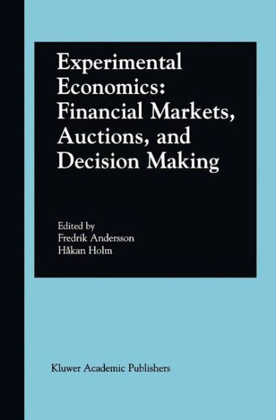 Experimental Economics: Financial Markets, Auctions, and Decision Making: Interviews and Contributions from the 20th Arne Ryde Symposium / Edition 1