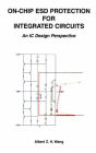 On-Chip ESD Protection for Integrated Circuits: An IC Design Perspective