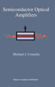 Title: Semiconductor Optical Amplifiers, Author: Michael J. Connelly