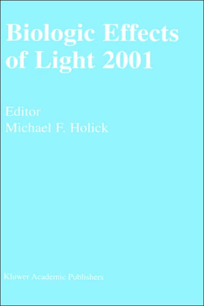 Biologic Effects of Light 2001: Proceedings of a Symposium Boston, Massachusetts June 16-18, 2001