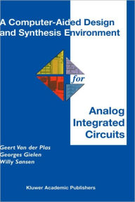 Title: A Computer-Aided Design and Synthesis Environment for Analog Integrated Circuits / Edition 1, Author: Geert Van der Plas