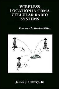 Title: Wireless Location in CDMA Cellular Radio Systems / Edition 1, Author: James J. Caffery