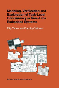 Title: Modeling, Verification and Exploration of Task-Level Concurrency in Real-Time Embedded Systems / Edition 1, Author: Filip Thoen