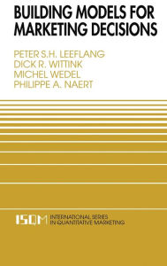 Title: Building Models for Marketing Decisions / Edition 1, Author: Peter S.H. Leeflang