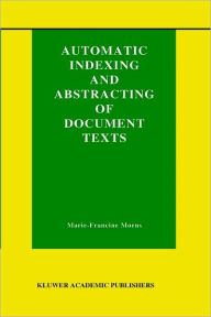 Title: Automatic Indexing and Abstracting of Document Texts / Edition 1, Author: Marie-Francine Moens