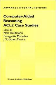 Title: Computer-Aided Reasoning: ACL2 Case Studies / Edition 1, Author: Matt Kaufmann