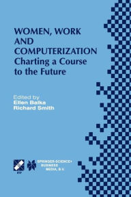 Title: Women, Work and Computerization: Charting a Course to the Future / Edition 1, Author: Ellen Balka