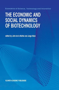 Title: The Economic and Social Dynamics of Biotechnology / Edition 1, Author: John de la Mothe