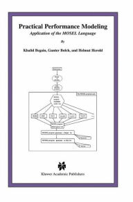 Title: Practical Performance Modeling: Application of the MOSEL Language / Edition 1, Author: Khalid Begain