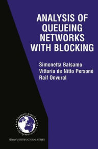 Title: Analysis of Queueing Networks with Blocking / Edition 1, Author: Simonetta Balsamo
