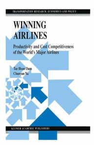 Title: Winning Airlines: Productivity and Cost Competitiveness of the World's Major Airlines / Edition 1, Author: Tae Hoon Oum