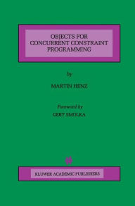 Title: Objects for Concurrent Constraint Programming / Edition 1, Author: Martin Henz