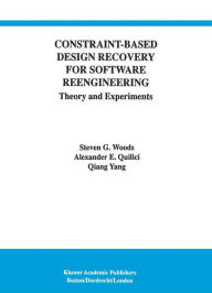 Title: Constraint-Based Design Recovery for Software Reengineering: Theory and Experiments / Edition 1, Author: Steven G. Woods