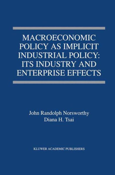 Macroeconomic Policy as Implicit Industrial Policy: Its Industry and Enterprise Effects / Edition 1