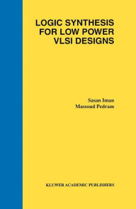 Title: Logic Synthesis for Low Power VLSI Designs / Edition 1, Author: Sasan Iman