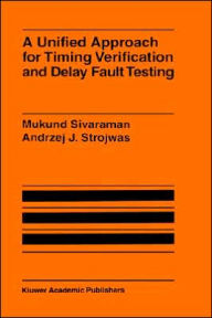Title: A Unified Approach for Timing Verification and Delay Fault Testing / Edition 1, Author: Mukund Sivaraman