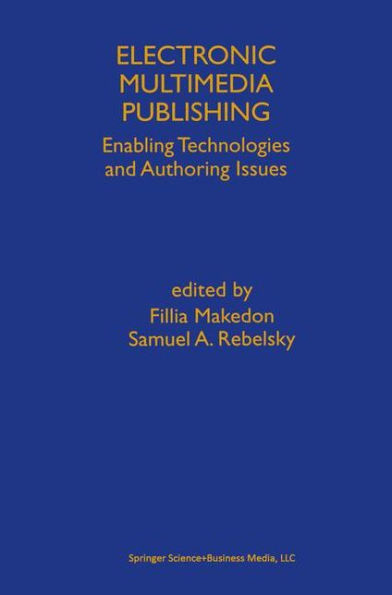 Electronic Multimedia Publishing: Enabling Technologies and Authoring Issues / Edition 1