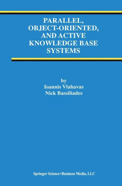 Parallel, Object-Oriented, and Active Knowledge Base Systems / Edition 1