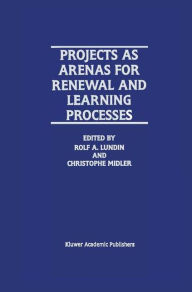 Title: Projects as Arenas for Renewal and Learning Processes / Edition 1, Author: Rolf A. Lundin