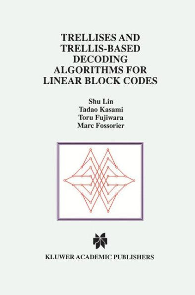 Trellises and Trellis-Based Decoding Algorithms for Linear Block Codes / Edition 1