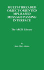 Multi-Threaded Object-Oriented MPI-Based Message Passing Interface: The ARCH Library