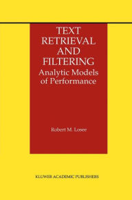 Title: Text Retrieval and Filtering: Analytic Models of Performance / Edition 1, Author: Robert M. Losee