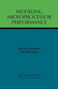 Title: Modeling Microprocessor Performance / Edition 1, Author: Bibiche Geuskens