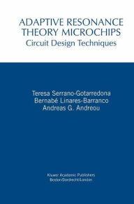Title: Adaptive Resonance Theory Microchips: Circuit Design Techniques / Edition 1, Author: Teresa Serrano-Gotarredona