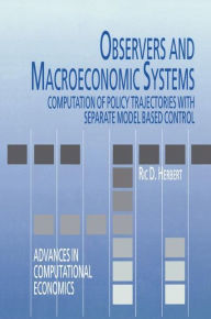 Title: Observers and Macroeconomic Systems: Computation of Policy Trajectories with Separate Model Based Control / Edition 1, Author: Ric D. Herbert