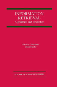 Title: Information Retrieval: Algorithms and Heuristics / Edition 1, Author: David A. Grossman